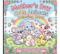 Mother’s Day Cute Animals Coloring Book: Adorable Mommy & Baby Animal Coloring Pages for Kids