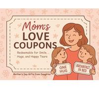 Mother’s Day Gifts from Daughter: Mom's Love Coupons: A Guided Book and Redeemable for Smile, Hugs, and Happy Tears
