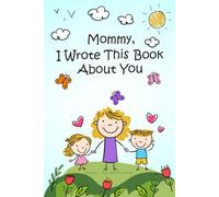Mother’s Day Gifts from Kids: Mommy I Wrote This Book About You | A Fill-in-the-Blank Book to Write, Draw & Color | Keepsake Memory for Mom Activity Book for Son or Daughter