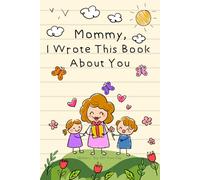 Mother’s Day Gifts from Kids: Mommy I Wrote This Book About You | A Fill-in-the-Blank Book to Write, Draw & Color | Personalized Gift Idea Keepsake Memory Activity Book for Son or Daughter for Mom