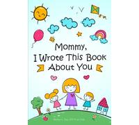 Mother’s Day Gifts from Kids: Mommy I Wrote This Book About You | A Fill-in-the-Blank Prompted Book to Write, Draw & Color | Personalized Keepsake Memory for Mom Activity Book from Son or Daughter