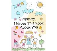 Mother’s Day Gifts from Kids: Mommy I Wrote This Book About You | A Fun Fill-in-the-Blank Activity Book for Kids to Write, Draw & Color | A ... Memory book for Mom from Son or Daughter