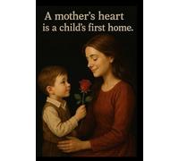 Mother’s Day Lined Journal : A mother’s heart is a child’s first home.: A beautiful place for her thoughts, memories, and dreams.