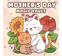 Mother’s Day Magic Vault: Sweet & Heartwarming Moments of Mother and Kitten for all ages.