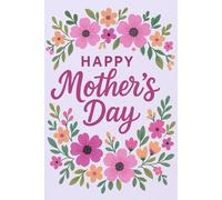 Mother’s Day Notebook Gift - Floral Cover with Large “Happy Mother’s Day” Text - 6x9” Journal with 100 Lined Pages - Card Alternative - Pink Text and Flowers - Sentimental Gift for Mom