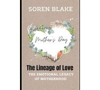 Mother’s Day: The Emotional Legacy of Motherhood: The Lineage of Love