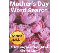 Mother’s Day Word Search Puzzle Book for Mom, Second Edition: A Calming and Enjoyable Collection of Word Search Puzzles Designed to Help Moms Unwind, Recharge, and Enjoy Quiet Moments