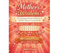 Mother’s Wisdom: A Cryptogram Puzzle Collection of Timeless Advice & Loving Words (MIMI & Friends Cryptogram Series)