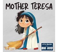 Mother Teresa: An Inspirational True Story About Faith, Love and Serving the Poor (Little Prayers to a BIG GOD)
