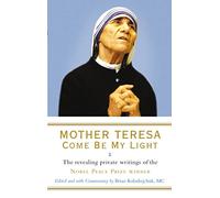 Madre Teresa – Ven a ser mi luz – Los reveladores escritos privados de la ganadora del Premio Nobel de la Paz