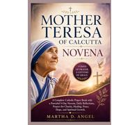 MOTHER TERESA OF CALCUTTA NOVENA: A Complete Catholic Prayer Book with a Powerful 9-Day Novena, Daily Reflections, Prayers for Charity, Healing, Peace, Hope, and Spiritual Growth.