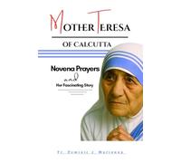 MOTHER TERESA OF CALCUTTA: Novena Prayers And Her Fascinating Story (PRAY MY CATHOLIC PRAYERS)