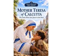 Mother Teresa of Calcutta: The Saint Who Saw Jesus in the Poor: 14 (Our Friends the Saints)