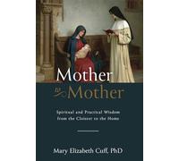 Mother to Mother: Spiritual and Practical Wisdom from the Cloister to the Home