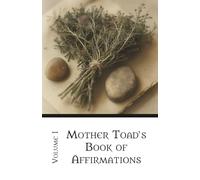 Mother Toad's Book of Affirmations: Volume I: From the Realm of Tranquility