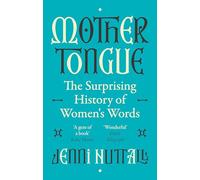 Mother Tongue: The surprising history of women's words -'A gem of a book' (Kate Mosse) (Dilly's Story)
