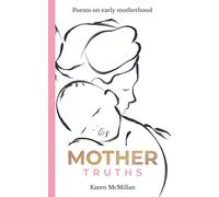 MOTHER TRUTHS: Poems on early motherhood