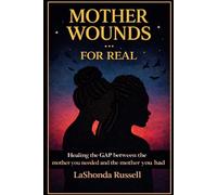 Mother Wounds: Healing the Gap Between the Mother You Wanted and the Mother You Had