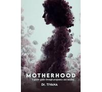 MOTHERHOOD: A Gentle Guide Through Pregnancy and Beyond
