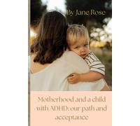 Motherhood and a child with ADHD: our path and acceptance: Raising a Child with ADHD with Love and Patience