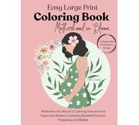 Motherhood in Bloom: Easy Large Print Coloring Book: A Coloring Adventure for Expectant Mothers, Featuring Beautiful Flowers, Pregnancy and Babies.