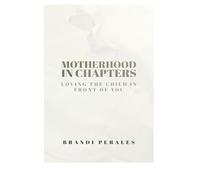 Motherhood in Chapters: Loving the Child You Have in Front of You