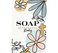Motherhood in God’s Word: A 30-Day Christian Bible Study for Moms, Parenting Devotions, and Spiritual Growth (SOAP Study)