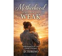 Motherhood Is Not for the Weak: The Unseen Strength Behind Every Mom