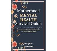 MOTHERHOOD MENTAL HEALTH Survival Guide: Navigate Modern Mom Life, With Empowering Tools for Emotional Relief, Stronger Boundaries, and a Renewed Sense of Self