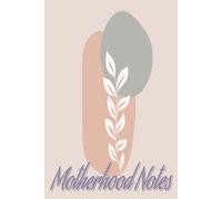 Motherhood Notes: A Blank Journal for Moms to Write, Reflect, Plan, and Capture Everyday Moments