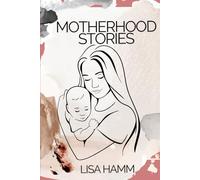 Motherhood Stories: Personal Stories on Facing and Overcoming Challenges