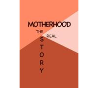 Motherhood : The Real Story: A Beautiful Funny Notebook for Mothers | Journal & Notebooks | Best Gift Idea | Keep These Memories Forever