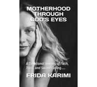 MOTHERHOOD THROUGH GOD’S EYES: A Devotional Journey of Faith, Trust, and Sacred Calling