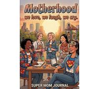 Motherhood We love, We Laugh, We Cry: A Community of Encouragement for Moms Who Laugh, Cry, and Keep Going