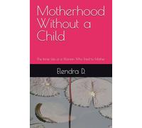 Motherhood Without a Child: The Inner Life of a Woman Who Tried to Mother