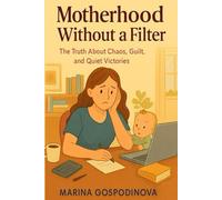 Motherhood without a filter: The truth about chaos, guilt and quiet victories
