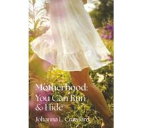 Motherhood: You Can Run and Hide