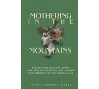 Mothering in the Mountains: reflections on slow living, spiritual motherhood, and finding soul serenity in the French Alps