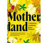 Motherland: A Jamaican Cookbook