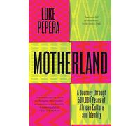Motherland: A Journey through 500,000 Years of African Culture and Identity