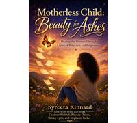 Motherless Child: Beauty for Ashes: Healing the Wounds Through Letters of Reflection and Forgiveness