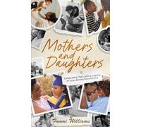 Mothers and Daughters: Celebrating the Lasting Legacy of Love Across Generations