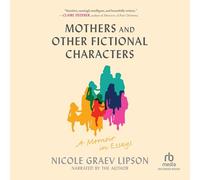 Mothers and Other Fictional Characters: A Memoir in Essays