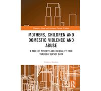 Mothers, Children and Domestic Violence and Abuse: A Tale of Poverty and Inequality Told Through Survey Data (Domestic Abuse and Intimate Partner Violence)