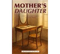 Mother's Daughter: A Field Guide for Adult Daughters of Narcissistic Mothers - Recognizing the Pattern, Healing the Voice She Installed, and Becoming Whole on Your Own Terms