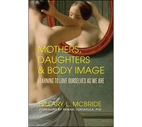 Mothers, Daughters, and Body Image: Learning to Love Ourselves as We Are