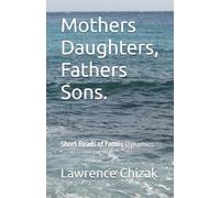 Mothers Daughters, Fathers Sons: Short Reads of Family Dynamics