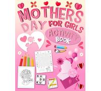 Mothers Day Activity Book for Girls Ages 6-8: Fun Coloring Pages, Word Search, Mazes, Sudoku & Cute Puzzles to Celebrate Mom
