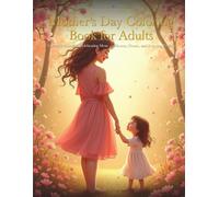 Mother's Day Coloring Book for Adults: 50 Beautiful Designs Celebrating Mom - Flowers, Hearts, and Relaxing Patterns