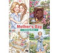 Mother's Day Coloring Book for Adults: Beautiful Mothers, Floral Bouquets, Heartwarming Family Moments, Gifts, Tea Parties, and Loving Celebrations for Relaxation